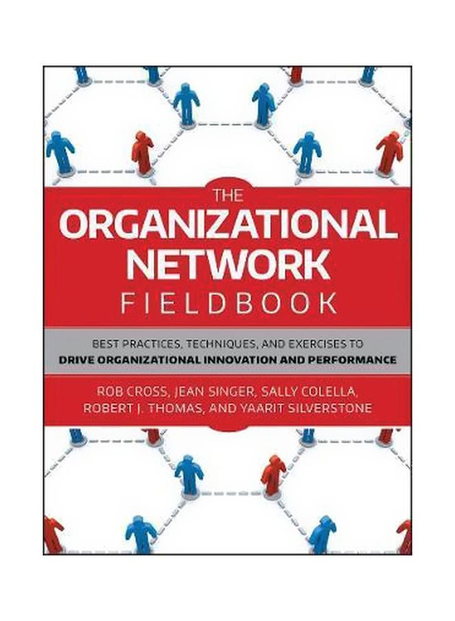 The Organizational Network Fieldbook: Best Practices, Techniques And Exercises To Drive Organizational Innovation And Performance Paperback English by Robert L. Cross 