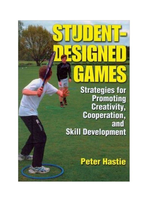 Student-Designed Games: Strategies For Promoting, Creativity, Cooperation, And Skill Development Paperback English by Peter A. Hastie - 21-Jul-10