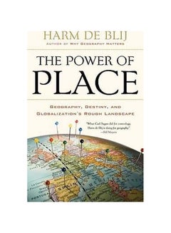 The Power Of Place: Geography, Destiny, And Globalization's Rough Landscape Paperback English by Harm J. De Blij - 16-Sep-10 