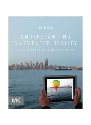 Understanding Augmented Reality: Concepts And Applications Paperback English by Dr. Alan B. Craig - 1-Aug-13 - v1560701613/N26830514A_1