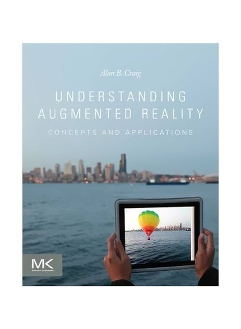 Understanding Augmented Reality: Concepts And Applications Paperback English by Dr. Alan B. Craig - 1-Aug-13