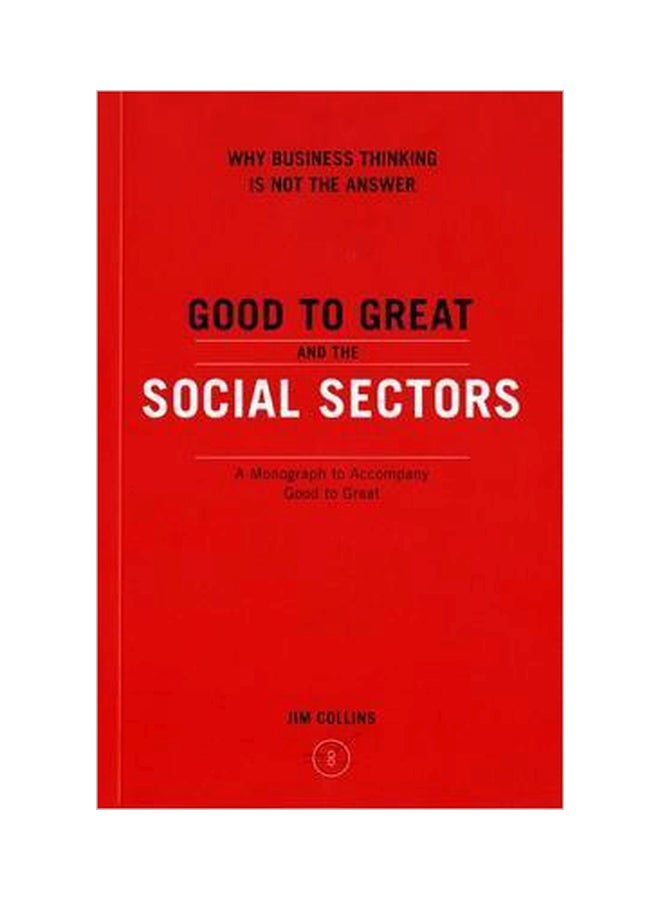 Good To Great And The Social Sectors : Why Business Thinking Is Not The Answer Paperback English by Jim Collins - 22-Apr-06 
