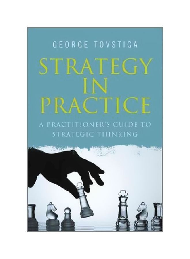 Strategy In Practice : A Practitioner's Guide To Strategic Thinking Paperback English by George G. Tovstiga - 08 Nov 2010