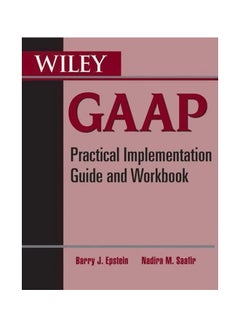 Wiley GAAP: Practical Implementation Guide And Workbook Paperback English by Barry J. Epstein - 24-Aug-10