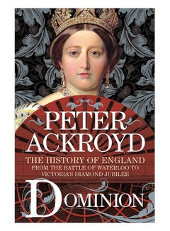 Dominion: The History Of England From The Battle Of Waterloo To Victoria's Diamond Jubilee hardcover english - 9-Oct-18