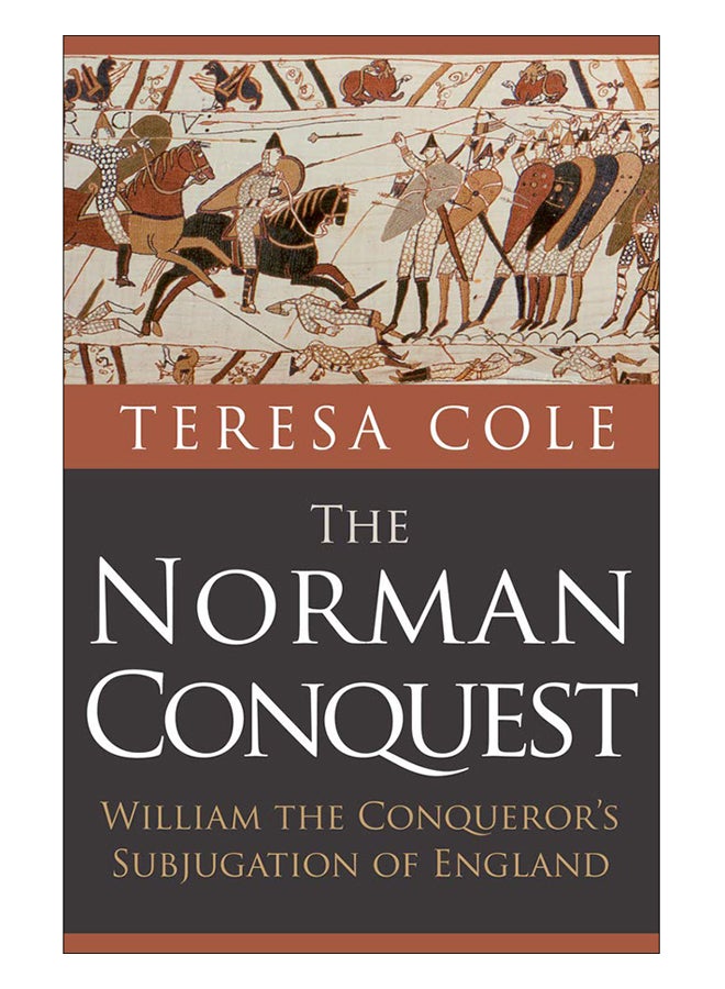 The Norman Conquest: William The Conqueror's Subjugation Of England Paperback English by Teresa Cole - 1-Jul-19 