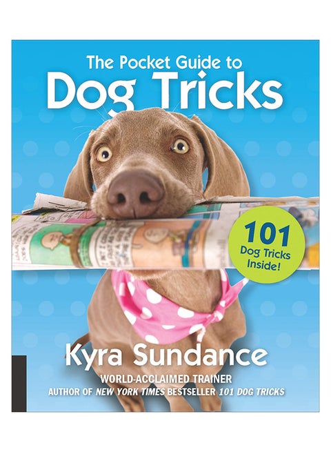The Pocket Guide To Dog Tricks: 101 Activities To Engage, Challenge And Bond With Your Dog Paperback English by Kyra Sundance - 2-Oct-18