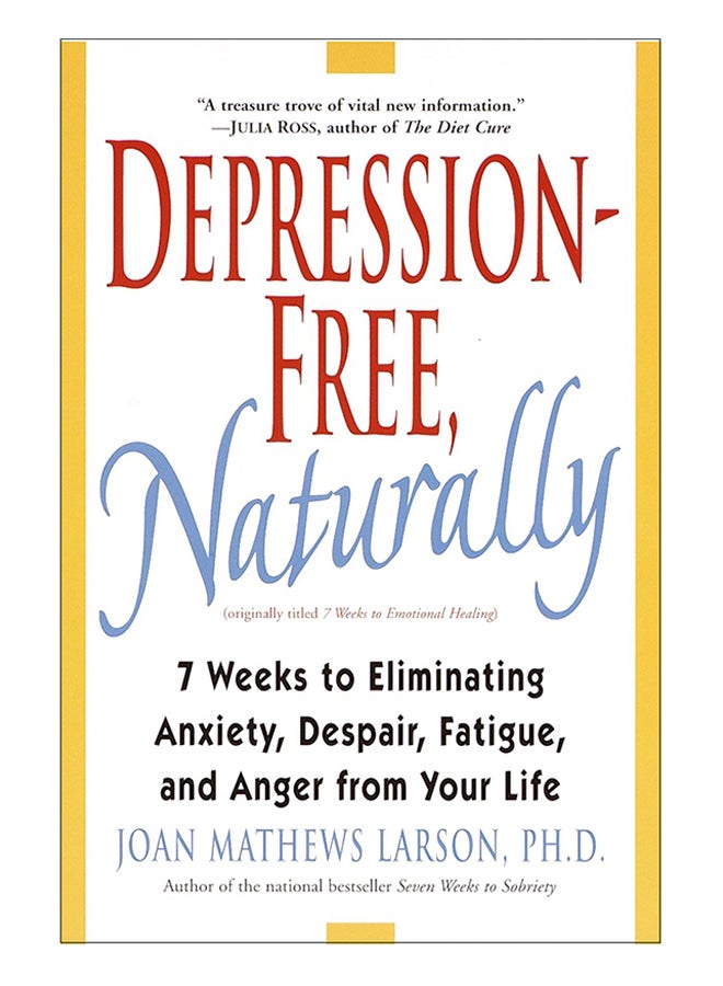Depression-Free, Naturally: 7 Weeks To Eliminating Anxiety, Despair, Fatigue, And Anger From Your Life Paperback English by Joan Mathews-Larson - 1-Mar-01