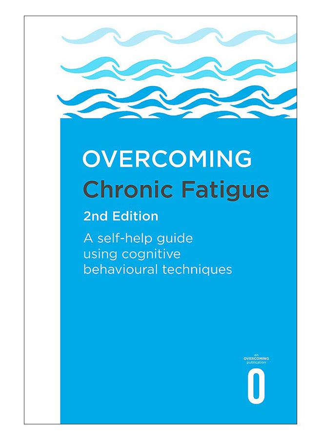 Overcoming Chronic Fatigue 2nd Edition: A Self-Help Guide Using Cognitive Behavioural Techniques paperback english - 6-Aug-19 