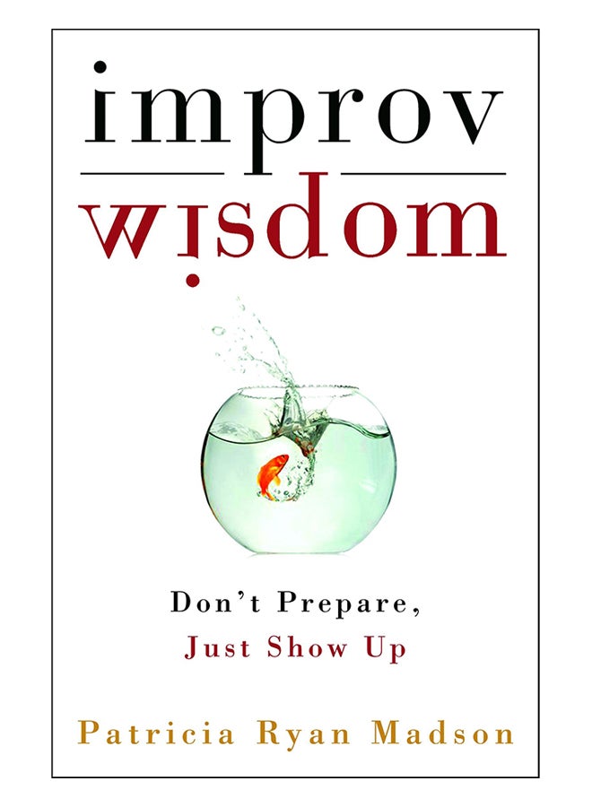 Improv Wisdom: Don't Prepare, Just Show Up hardcover english - 3-May-05 