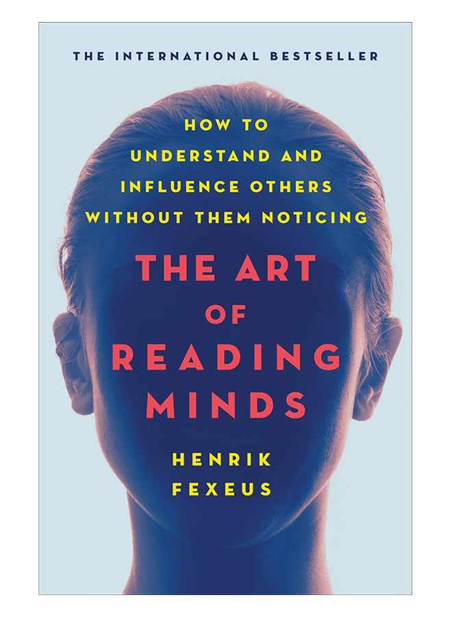 The Art Of Reading Minds: How To Understand And Influence Others Without Them Noticing Paperback English by Henrik Fexeus - 15-Oct-19 