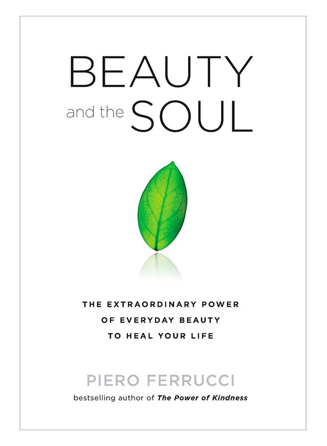 Beauty And The Soul: The Extraordinary Power Of Everyday Beauty To Heal Your Life paperback english - 2-Sep-10 