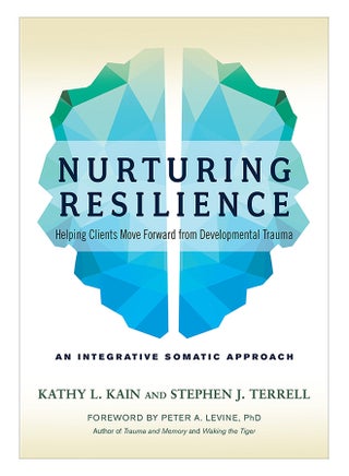Nurturing Resilience: Helping Clients Move Forward From Developmental Trauma--An Integrative Somatic Approach Paperback English by Kathy L. Kain - 10-May-18 - v1560983532/N26853476A_1