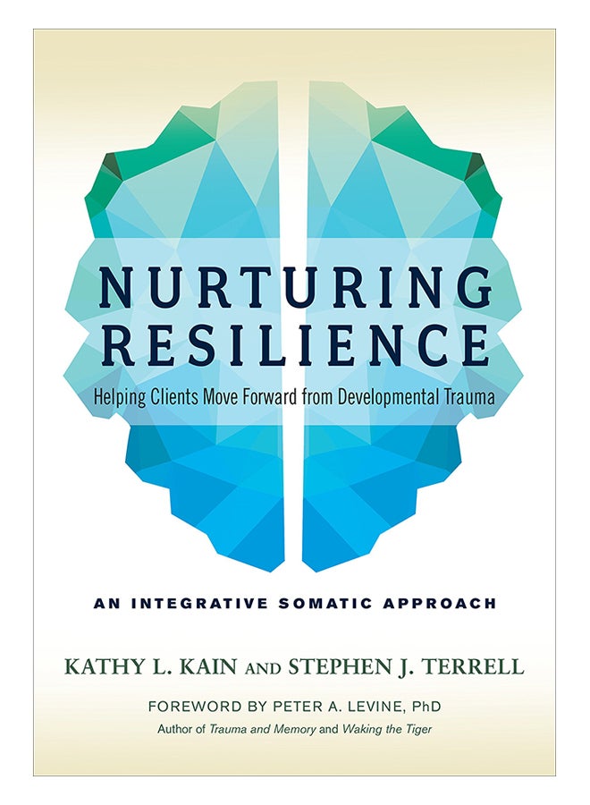 null - Nurturing Resilience: Helping Clients Move Forward From Developmental Trauma--An Integrative Somatic Approach Paperback English by Kathy L. Kain - 10-May-18 - Image 1