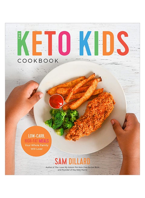 The Keto Kids Cookbook: Low-Carb, High-Fat Meals Your Whole Family Will Love! Paperback English by Sam Dillard - 30-Jul-19