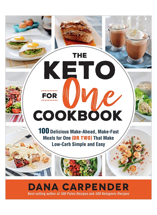 The Keto For One Cookbook: 100 Delicious Make-Ahead, Make-Fast Meals For One (Or Two) That Make Low-Carb Simple And Easy Paperback English by Dana Carpender - 7-May-19 