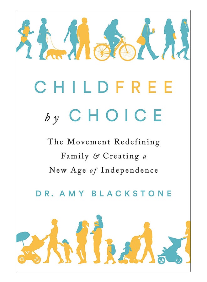 Childfree by Choice: The Movement Redefining Family And Creating A New Age Of Independence Hardcover English by Amy Blackstone - 13-Jun-19 