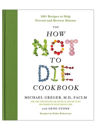 The How Not To Die Cookbook: 100+ Recipes To Help Prevent And Reverse Disease hardcover english - 5-Dec-17 - v1560983628/N26853249A_1