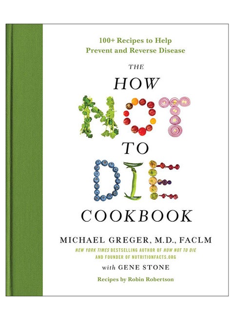 The How Not To Die Cookbook: 100+ Recipes To Help Prevent And Reverse Disease hardcover english - 5-Dec-17
