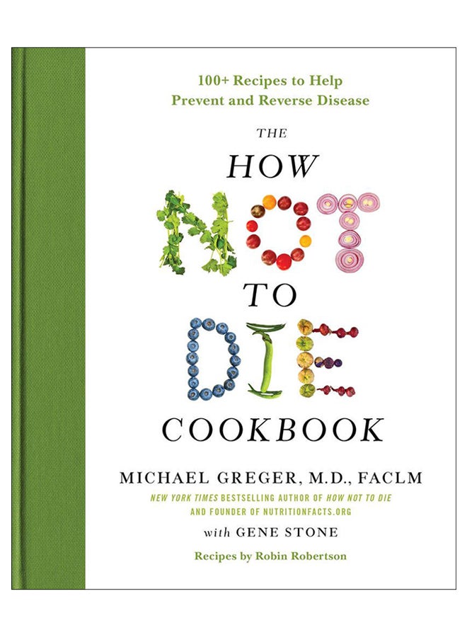 The How Not To Die Cookbook: 100+ Recipes To Help Prevent And Reverse Disease hardcover english - 5-Dec-17