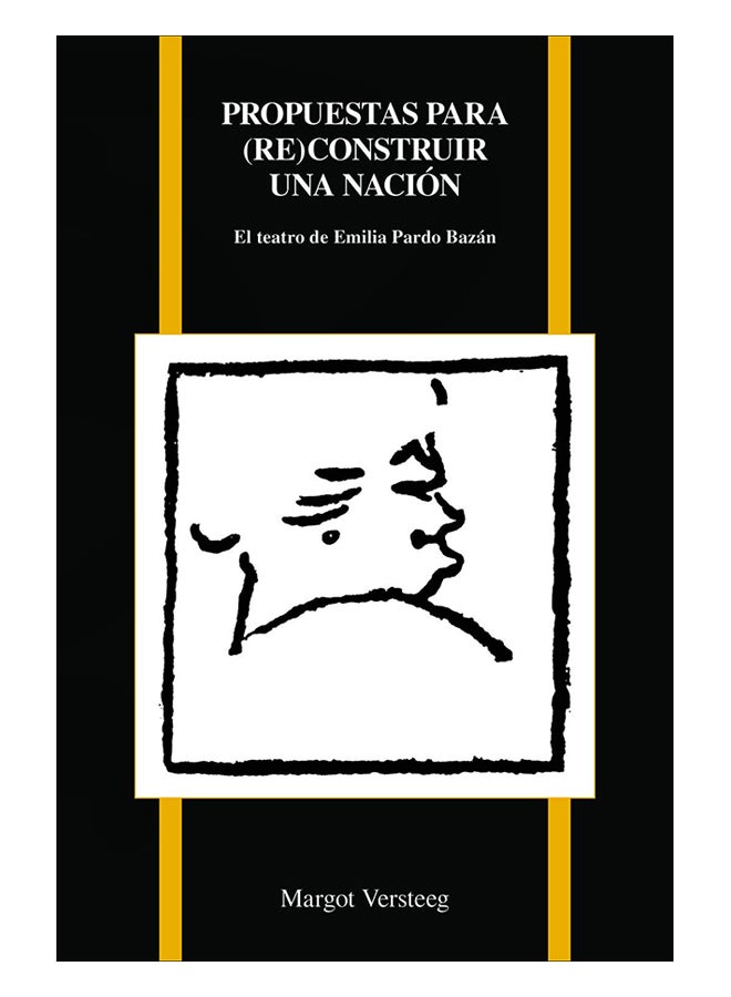Propuestas Par (Re)Construir Una Nacion : El Teatro De Emilia Pardo Bazan paperback spanish 