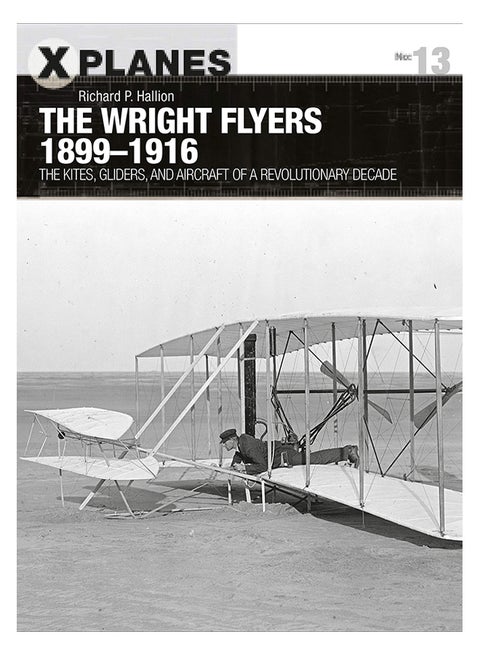The Wright Flyers 1899-1916 : The Kites, Gliders, And Aircraft Of A Revolutionary Decade paperback english