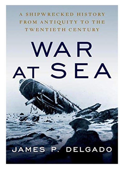 War At Sea : A Shipwrecked History From Antiquity To The Twentieth Century hardcover english