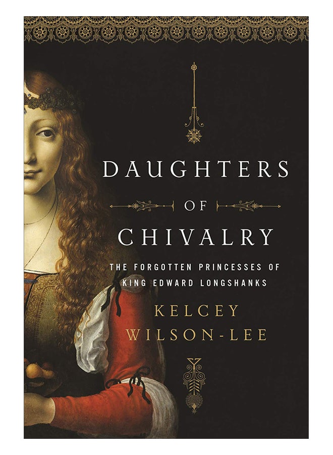 Daughters Of Chivalry: The Forgotten Children Of King Edward Longshanks hardcover english - 1-Oct-19