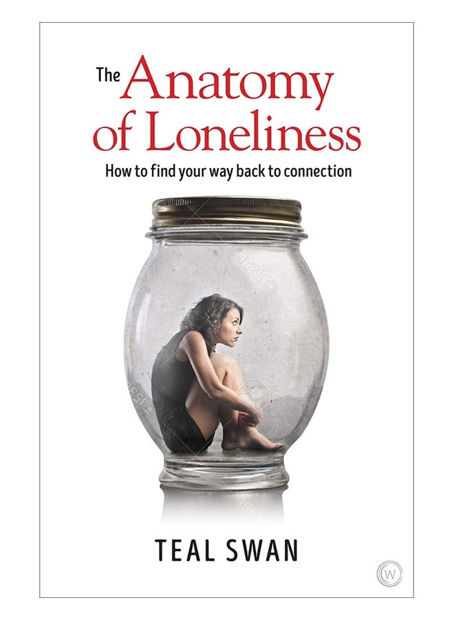 null - The Anatomy Of Loneliness: How To Find Your Way Back To Connection Paperback English by Teal Swan - 6-Nov-18 - Image 1