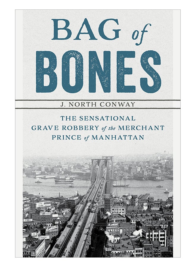 Bag Of Bones: The Sensational Grave Robbery Of The Merchant Prince Of Manhattan paperback english - 1-Jul-19