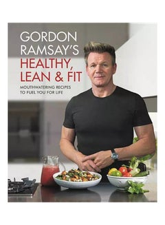 Gordon Ramsay's Healthy, Lean & Fit: Mouthwatering Recipes To Fuel You For Life hardcover english - 25-Sep-18
