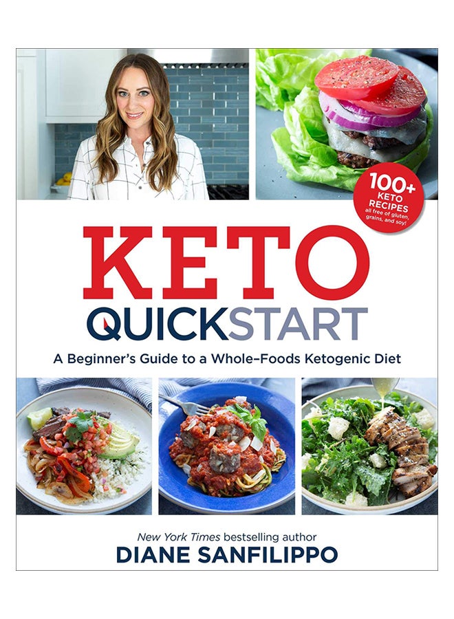 Keto Quick Start: A Beginner's Guide To A Whole-Foods Ketogenic Diet With More Than 100 Recipes Paperback English by Diane Sanfilippo - 1-Jan-19