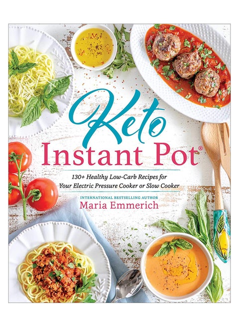 Keto Instant Pot: 130+ Healthy Low-Carb Recipes For Your Electric Pressure Cooker Or Slow Cooker paperback english - 18-Dec-18