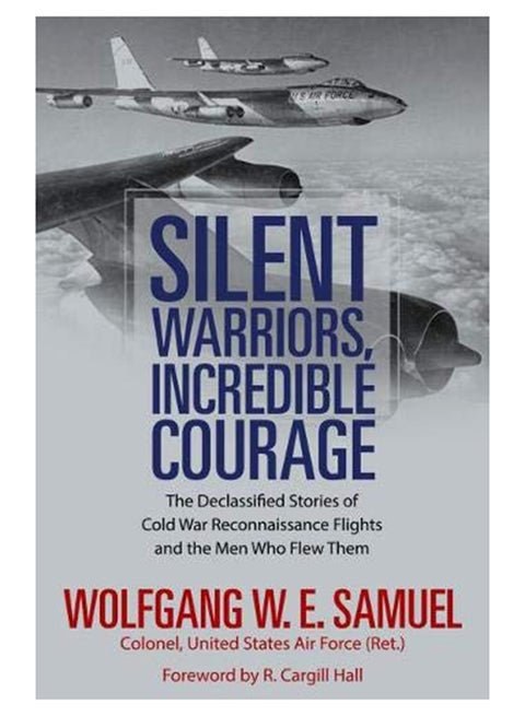Silent Warriors, Incredible Courage : The Declassified Stories Of Cold War Reconnaissance Flights And The Men Who Flew Them Hardcover English by Wolfgang W.E. Samuel - 43554