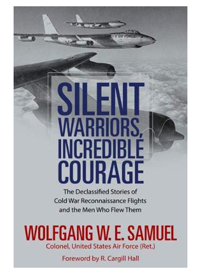 null - Silent Warriors, Incredible Courage : The Declassified Stories Of Cold War Reconnaissance Flights And The Men Who Flew Them Hardcover English by Wolfgang W.E. Samuel - 43554 - Image 1