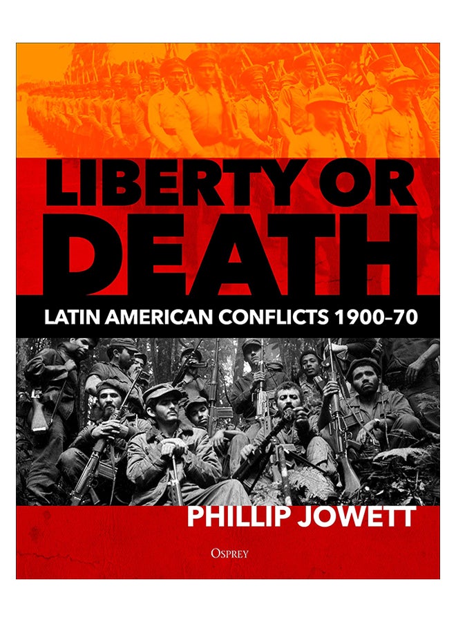Liberty Or Death : Latin American Conflicts, 1900-70 hardcover english 