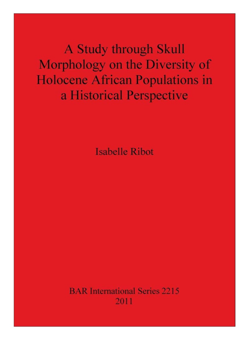 A Study through Skull Morphology On The Diversity Of Holocene African Populations In A Historical Perspective paperback english - 16-Jan-09