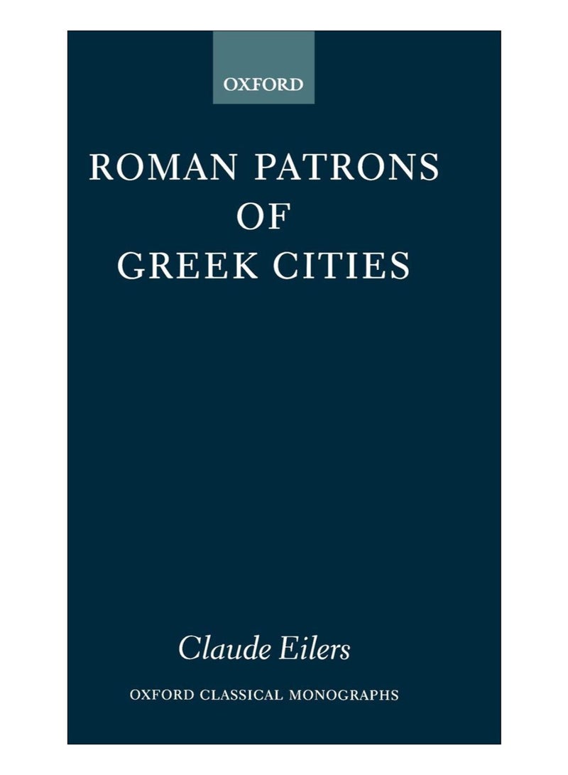 Roman Patrons Of Greek Cities Hardcover English by Claude Eilers - 13-Jan-12