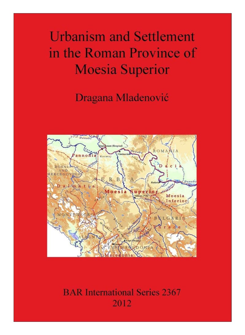 Urbanism And Settlement In The Roman Province Of Moesia Superior paperback english - 4-Aug-12