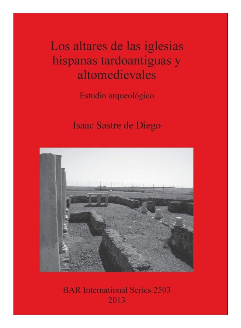 Los Altares De Las Iglesias Hispanas Tardoantiguas Y Altomedievales Paperback Spanish by Isaac Sastre de Diego - 21-Aug-12