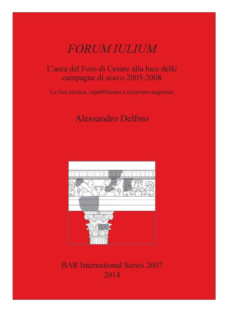 Forum Iulium L'Area Del Foro Di Cesare Alla Luce Delle Campagne Di Scavo 2005-2008 paperback italian - 3-Sep-12