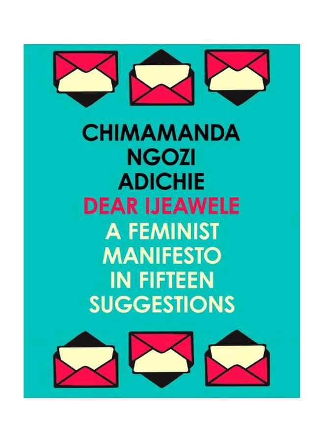 Dear Ijeawele:A Feminist Manifesto In Fifteen Suggestions Paperback English by Chimamanda Ngozi Adichie - 3/8/2018