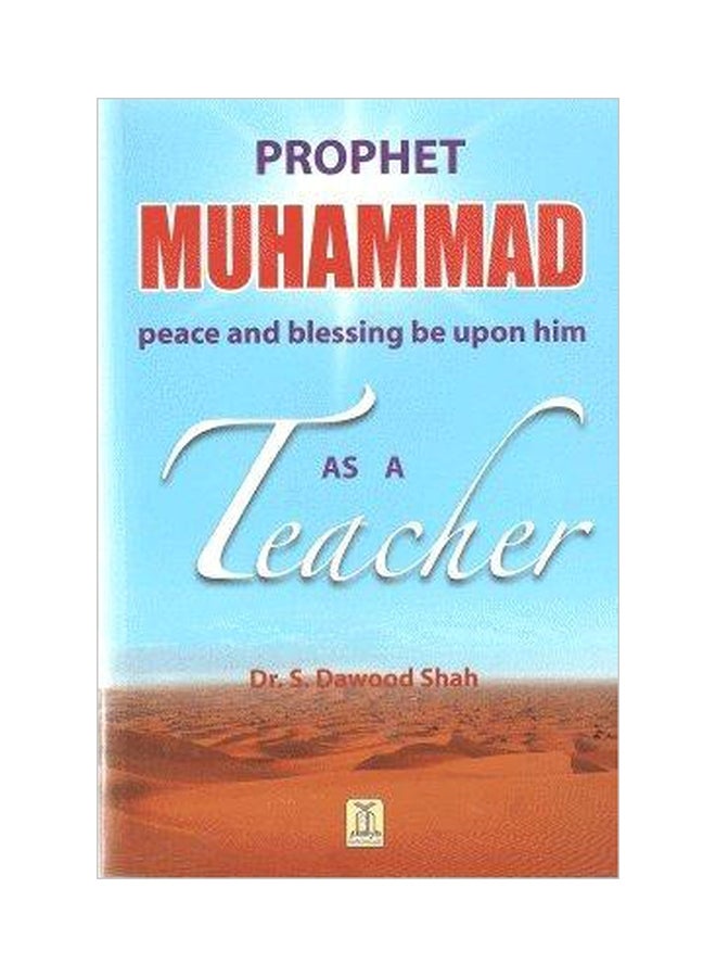 Prophet Muhammad(pbuh) as a Teacher Paperback English by Dr.S. Dawood Shah