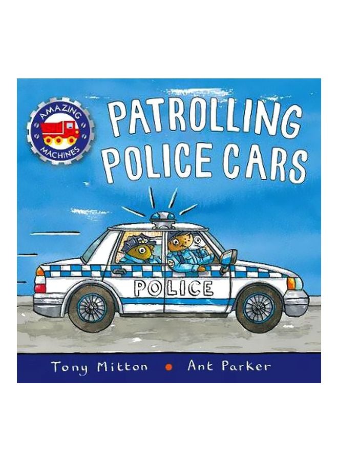 Amazing Machines: Patrolling Police Cars Paperback English by Tony Mitton - 10/18/2018 