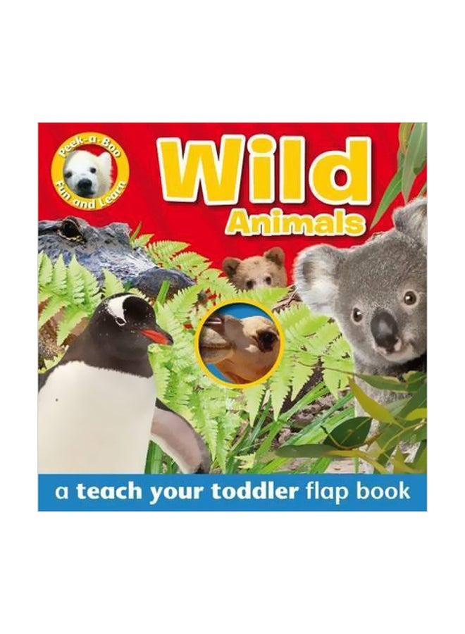 Peek-A-Boo Wild Animals : A Teach Your Toddler Flap Book Board Book English by Gail Daniels - 8/15/2017