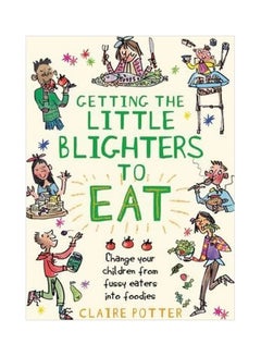 Getting the Little Blighters to Eat Paperback English by Claire Potter - 7/18/2013