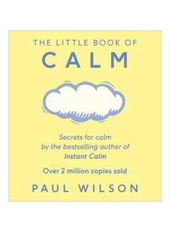 The Little Book Of Calm: Secrets For Calm By The Bestselling Author Of Instant Calm Paperback English by Paul Wilson - 7/28/2016