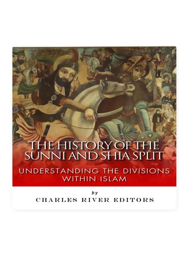 The History Of The Sunni And Shia Split Paperback English by Charles River Editors - 1/11/2017