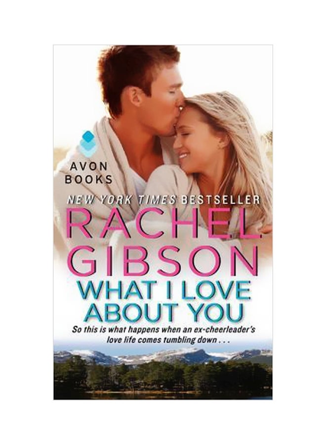 What I Love About You: So This Is What Happen When An Ex-cheerleader's Love Life Comes Tumbling Down Paperback English by Rachel Gibson - 8/26/2014