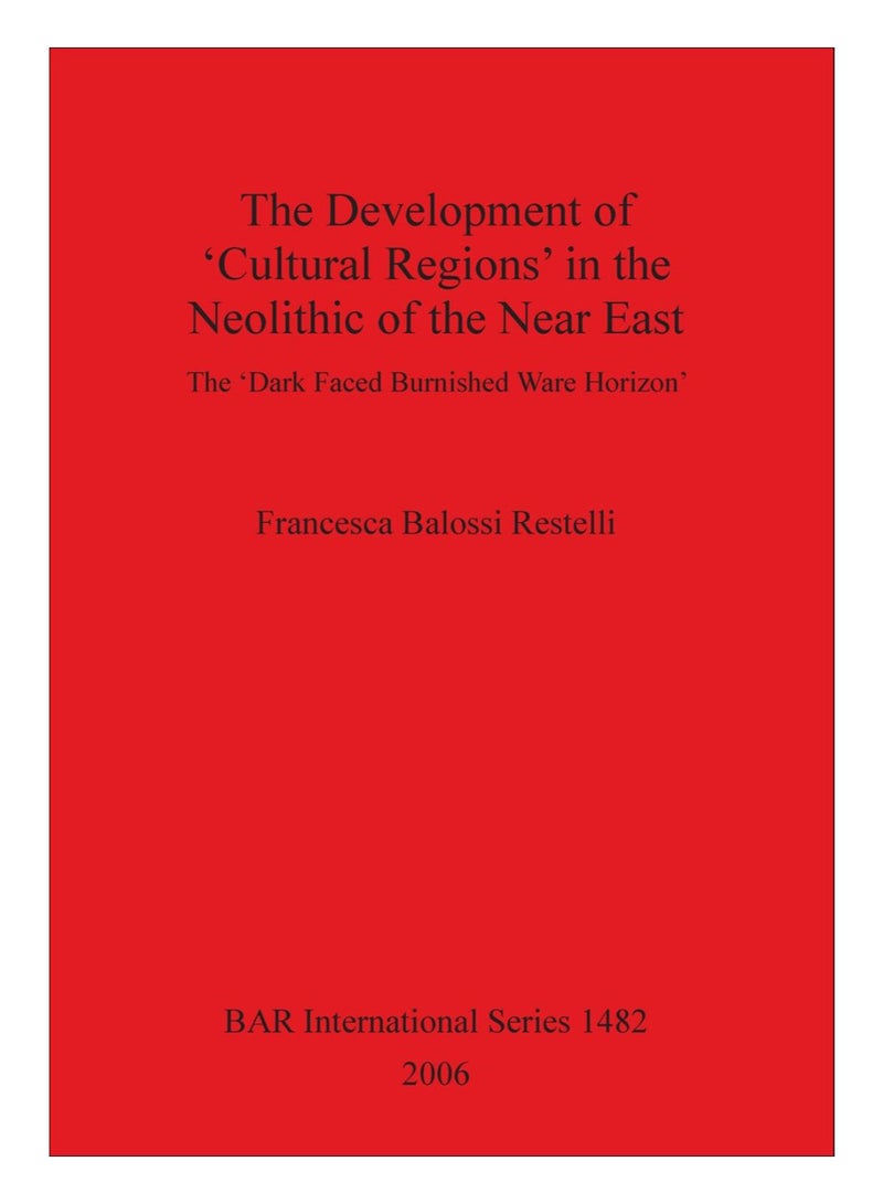 The Development Of 'Cultural Regions' In The Neolithic Of The Near East Paperback English by Francesca Balossi Restelli - 18-Oct-11